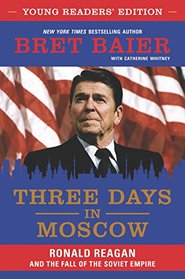 Three Days in Moscow: Ronald Reagan and the Fall of the Soviet Empire (Young Readers' Edition)