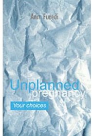 Unplanned Pregnancy: Your Choices