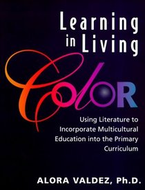 Learning in Living Color: Using Literature to Incorporate Multicultural Education Into the Primary Curriculum
