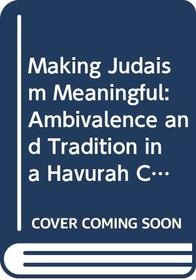 Making Judaism Meaningful: Ambivalence and Tradition in a Havurah Community (Immigrant Communities and Ethnic Minorities in the United States and Ca)