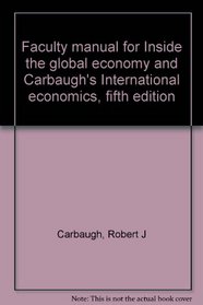 Faculty manual for Inside the global economy and Carbaugh's International economics, fifth edition