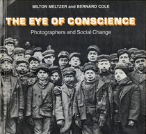 The eye of conscience;: Photographers and social change,