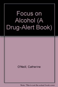 Focus on Alcohol (A Drug-Alert Book)
