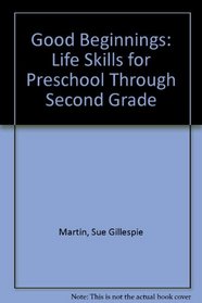 Good Beginnings: Life Skills for Preschool Through Second Grade
