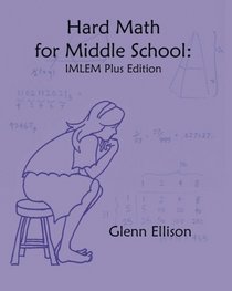 Hard Math for Middle School: IMLEM Plus Edition