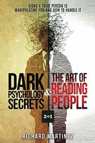 Dark Psychology Secrets & The Art Of Reading People 2 In 1: Signs A Toxic Person Is Manipulating You And How To Handle It