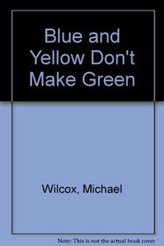 Blue and Yellow Don't Make Green