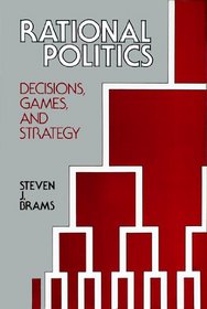 Rational Politics: Decisions, Games, and Strategy
