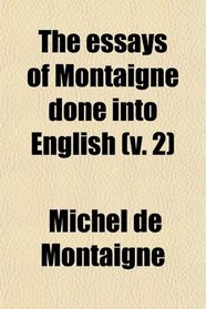 The Essays of Montaigne Done Into English (Volume 2)
