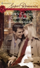 A Town Called Christmas (9 Months Later) (Harlequin Superromance, No 1455)
