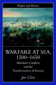 Warfare at Sea, 1500-1650: Maritime Conflicts and the Transformation of Europe