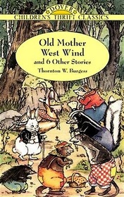 Old Mother West Wind and 6 Other Stories: The Adventures of Prickly Porky, the Adventures of Poor Mrs. Quack, the Adventures of Bobby Raccoon, the Adv ... of Jerry Muskrat (Children's Thrift Classics)