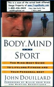 Body, Mind, And Sport : The Mind/Body Guide to Lifelong Fitness and Your Personal Best