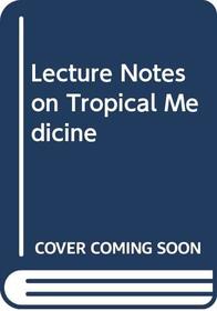 Lecture Notes on Tropical Medicine (Lecture Notes)