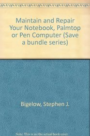Maintain and Repair Your Notebook, Palmtop, or Pen Computer (Save a Bundle)