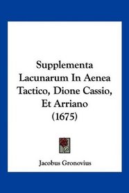 Supplementa Lacunarum In Aenea Tactico, Dione Cassio, Et Arriano (1675) (Latin Edition)
