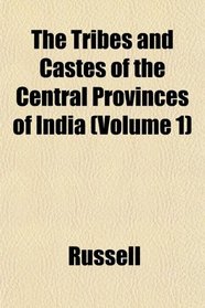 The Tribes and Castes of the Central Provinces of India (Volume 1)