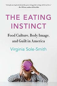 The Eating Instinct: Food Culture, Body Image, and Guilt in America