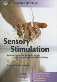Sensory Stimulation: Sensory-Focused Activities for People With Physical And Multiple Disabilities (JKP Resource Materials)