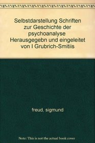 Selbstdarstellung Schriften zur Geschichte der psychoanalyse  Herausgegebn und eingeleitet von I Grubrich-Smitiis