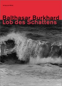 Balthasar Burkhard: Shadow / Eloge de l'ombre