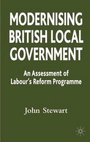 Modernising British Local Government: An Assessment of Labour's Reform Prgramme