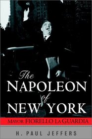 The Napoleon of New York: Mayor Fiorello LaGuardia