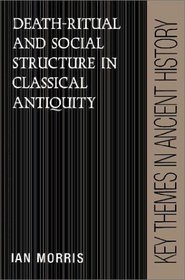 Death-Ritual and Social Structure in Classical Antiquity (Key Themes in Ancient History)