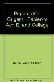 Papercrafts: Origami, Papier-Mache, and Collage (Crafts Around the World)