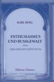 Enthusiasmus und Bussgewalt beim griechischen Mnchtum: Eine Studie zu Symeon dem Neuen Theologen (German Edition)