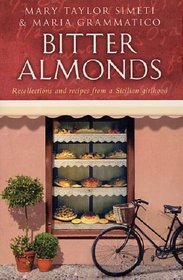 Bitter Almonds:  Recollections and Recipes from a Sicilian Girlhood