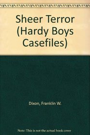 Sheer Terror (Hardy Boys Casefiles, No 81)