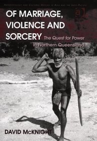 Of Marriage, Violence And Sorcery: The Quest For Power In Northern Queensland (Anthropology and Cultural History in Asia and the Indo-Pacific)