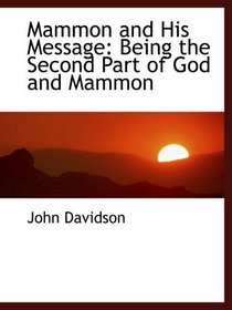 Mammon and His Message: Being the Second Part of God and Mammon