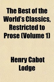 The Best of the World's Classics, Restricted to Prose (Volume 1)