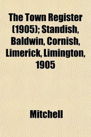 The Town Register (1905); Standish, Baldwin, Cornish, Limerick, Limington, 1905