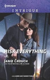 Risk Everything (Risk Series: A Bree and Tanner Thriller, Bk 4) (Harlequin Intrigue, No 1883)