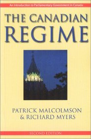 Canadian Regime, The: An Introduction to Parliamentary Government in Canada