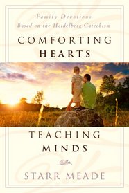 Comforting Hearts, Teaching Minds: Family Devotions Based on the Heidelberg Catachism