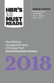 HBR's 10 Must Reads 2018: The Definitive Management Ideas of the Year from Harvard Business Review (with bonus article ?Customer Loyalty Is Overrated?) (HBR?s 10 Must Reads)