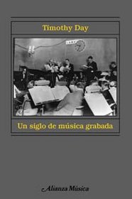 Un siglo de musica grabada/ A Century of Recorded Music: Escuchar La Historia De La Musica (Spanish Edition)
