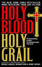 Holy Blood, Holy Grail: The Secret History of Jesus, the Shocking Legacy of the Grail