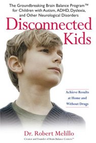 Disconnected Kids: The Groundbreaking Brain Balance Program for Children with Autism, ADHD, Dyslexia, and Other Neurological Disorders