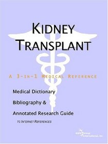Kidney Transplant - A Medical Dictionary, Bibliography, and Annotated Research Guide to Internet References