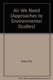 Air We Need (Approaches to Environmental Studies)