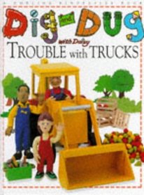 Dig and Dug With Daisy Trouble With Trucks (Dig  Dug Picture Books)