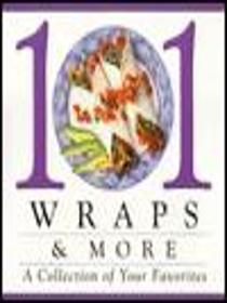 101 Wraps & More: A Collection of Your Favorites
