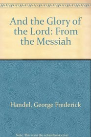 And the Glory of the Lord: From the Messiah