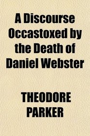 A Discourse Occastoxed by the Death of Daniel Webster