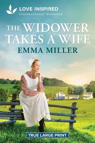 The Widower Takes a Wife (Seven Amish Sisters, Bk 6) (Love Inspired, No 1625) (True Large Print)